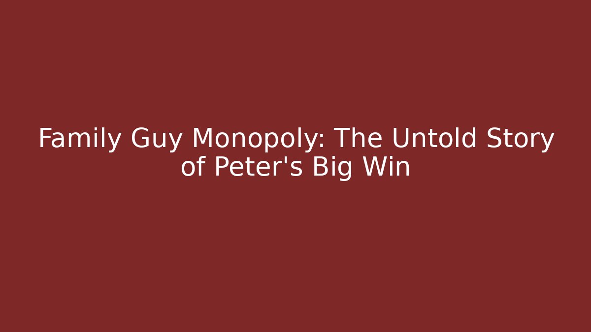 Family Guy Monopoly: The Untold Story of Peter's Big Win