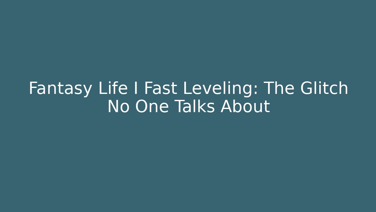 Fantasy Life I Fast Leveling: The Glitch No One Talks About