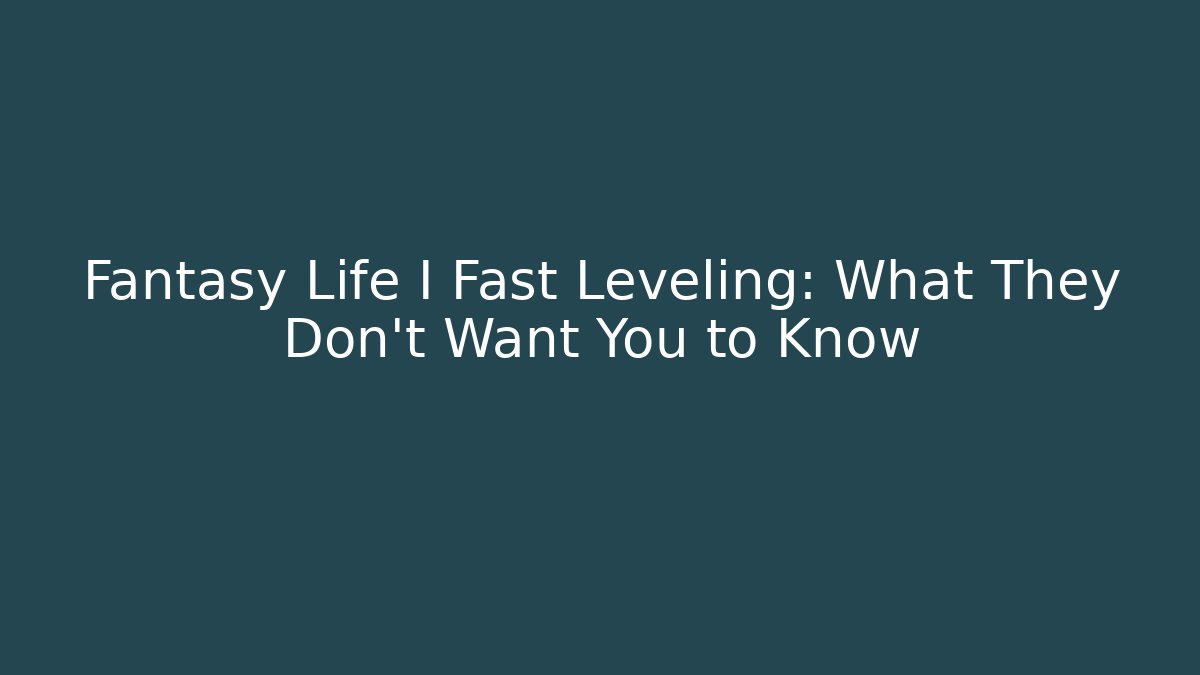 Fantasy Life I Fast Leveling: What They Don't Want You to Know