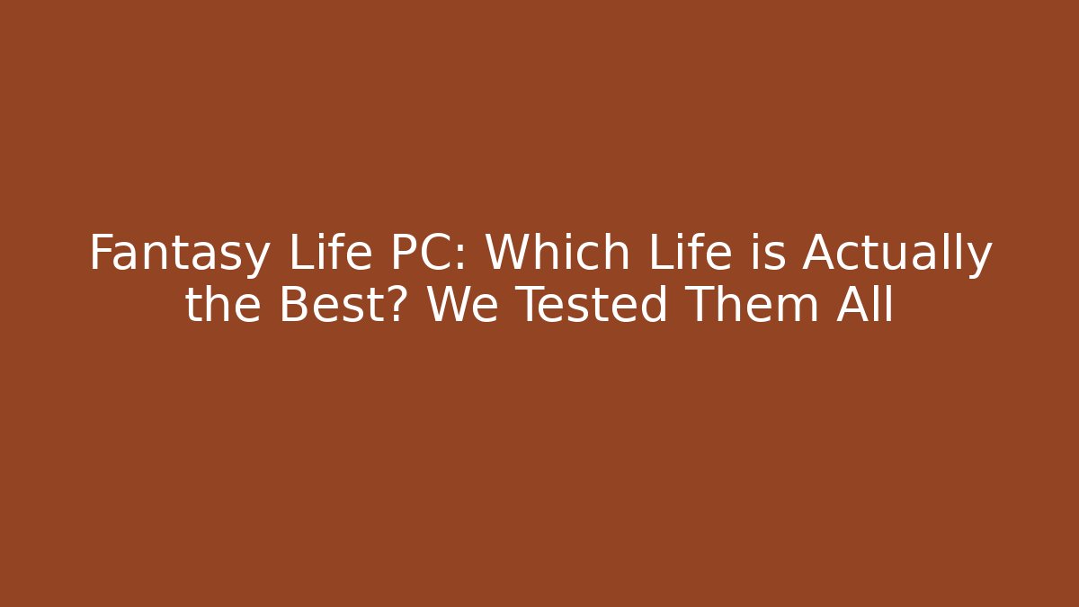 Fantasy Life PC: Which Life is Actually the Best? We Tested Them All