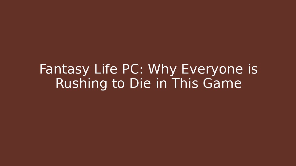 Fantasy Life PC: Why Everyone is Rushing to Die in This Game - Boomer Naturals