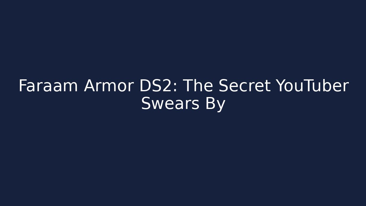 Faraam Armor DS2: The Secret YouTuber Swears By