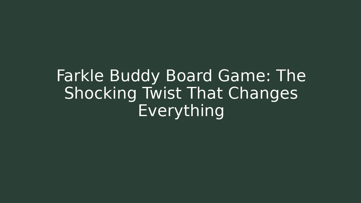 Farkle Buddy Board Game: The Shocking Twist That Changes Everything