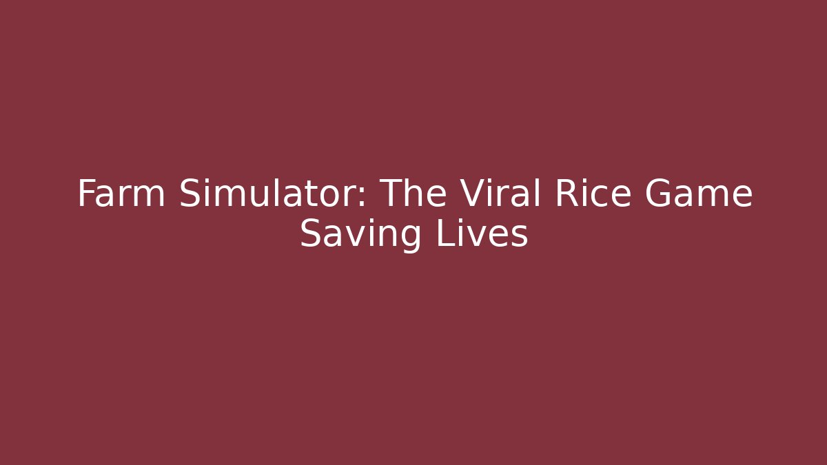 Farm Simulator: The Viral Rice Game Saving Lives