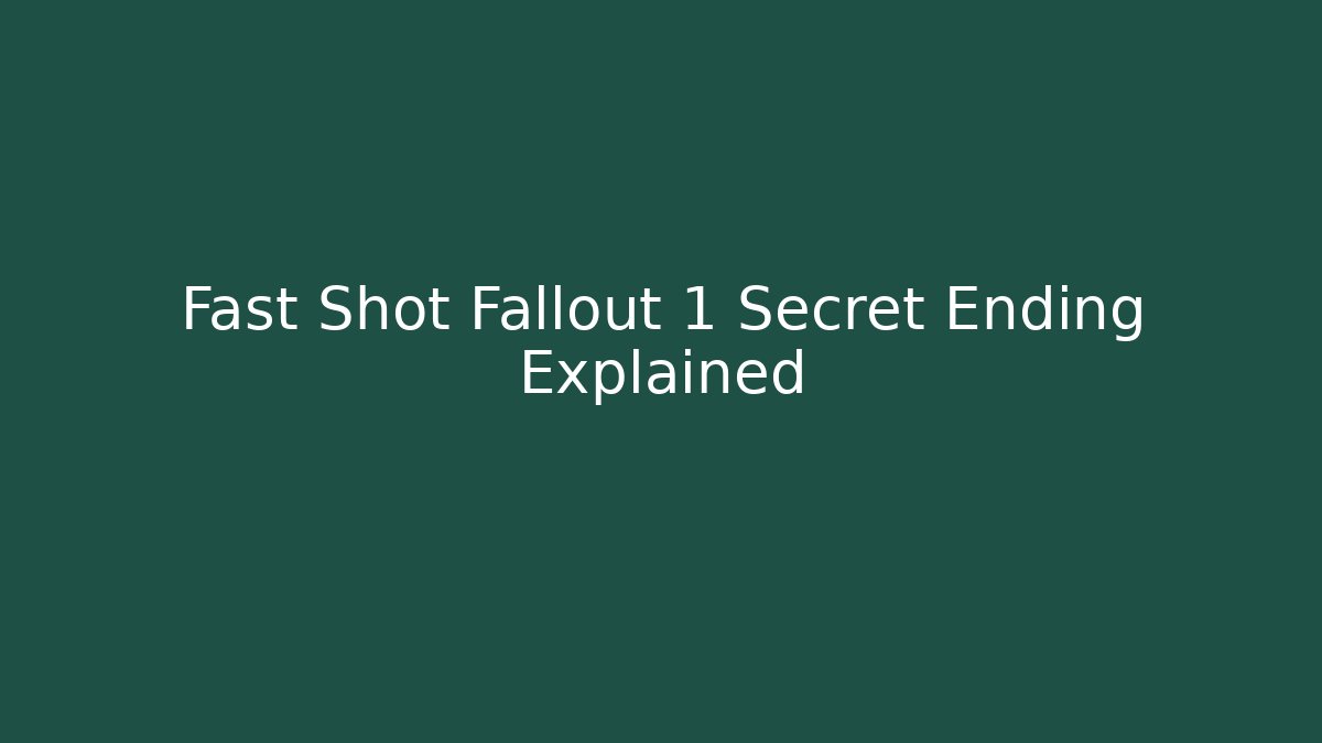 Fast Shot Fallout 1 Secret Ending Explained
