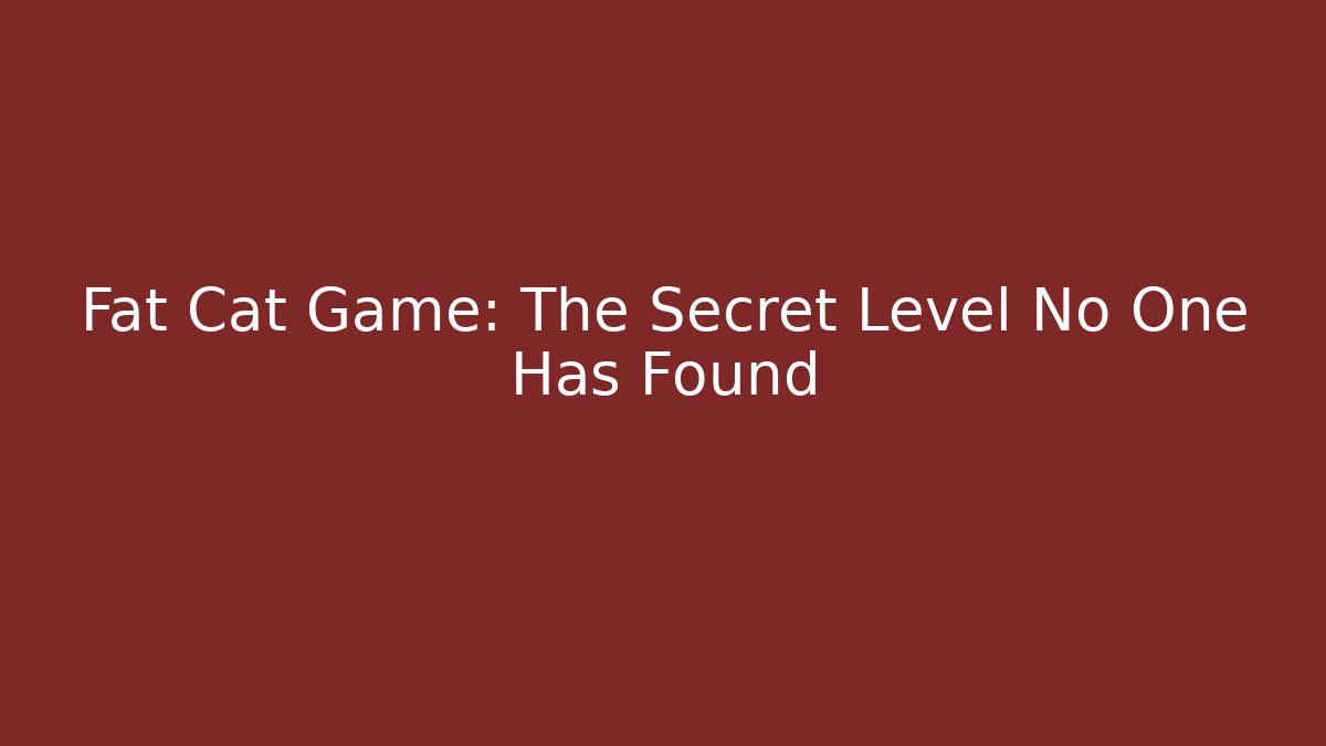 Fat Cat Game: The Secret Level No One Has Found
