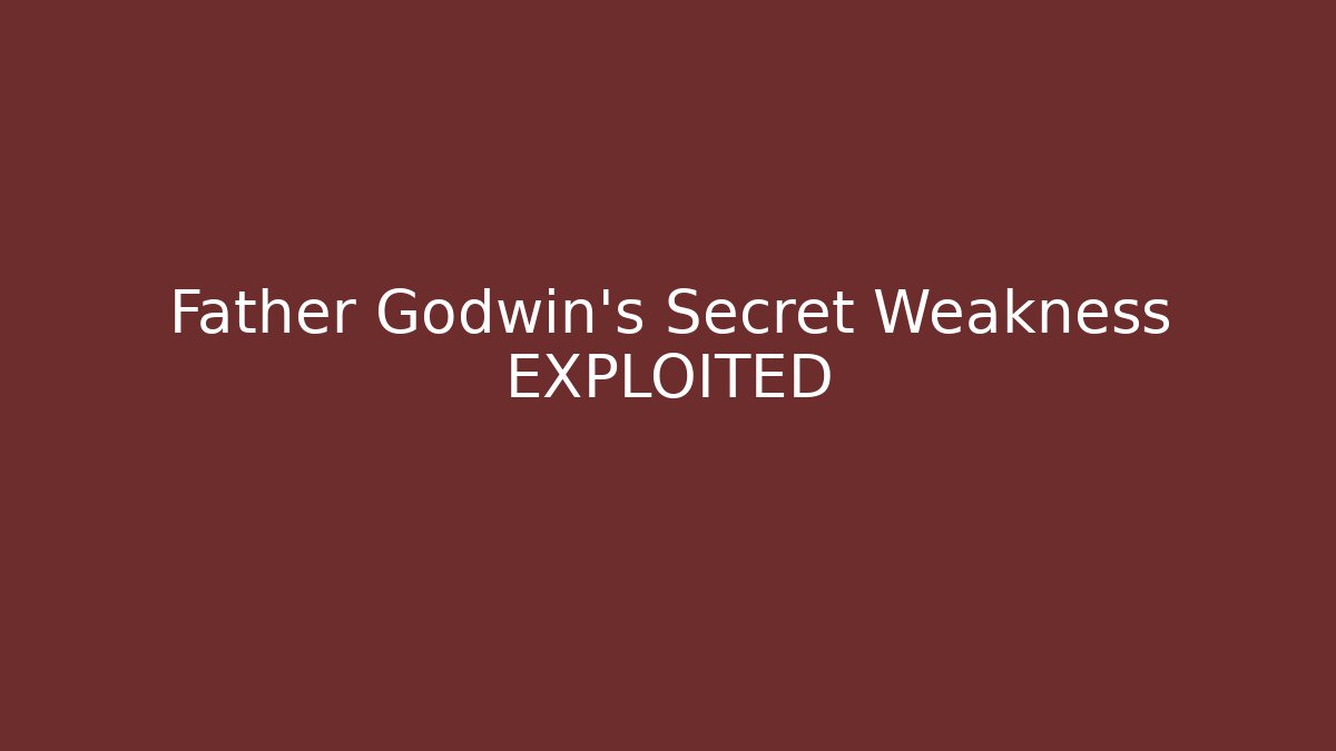 Father Godwin's Secret Weakness EXPLOITED