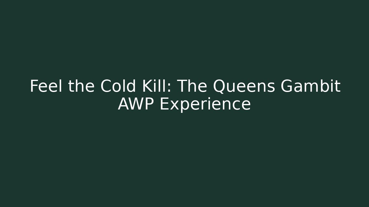 Feel the Cold Kill: The Queens Gambit AWP Experience
