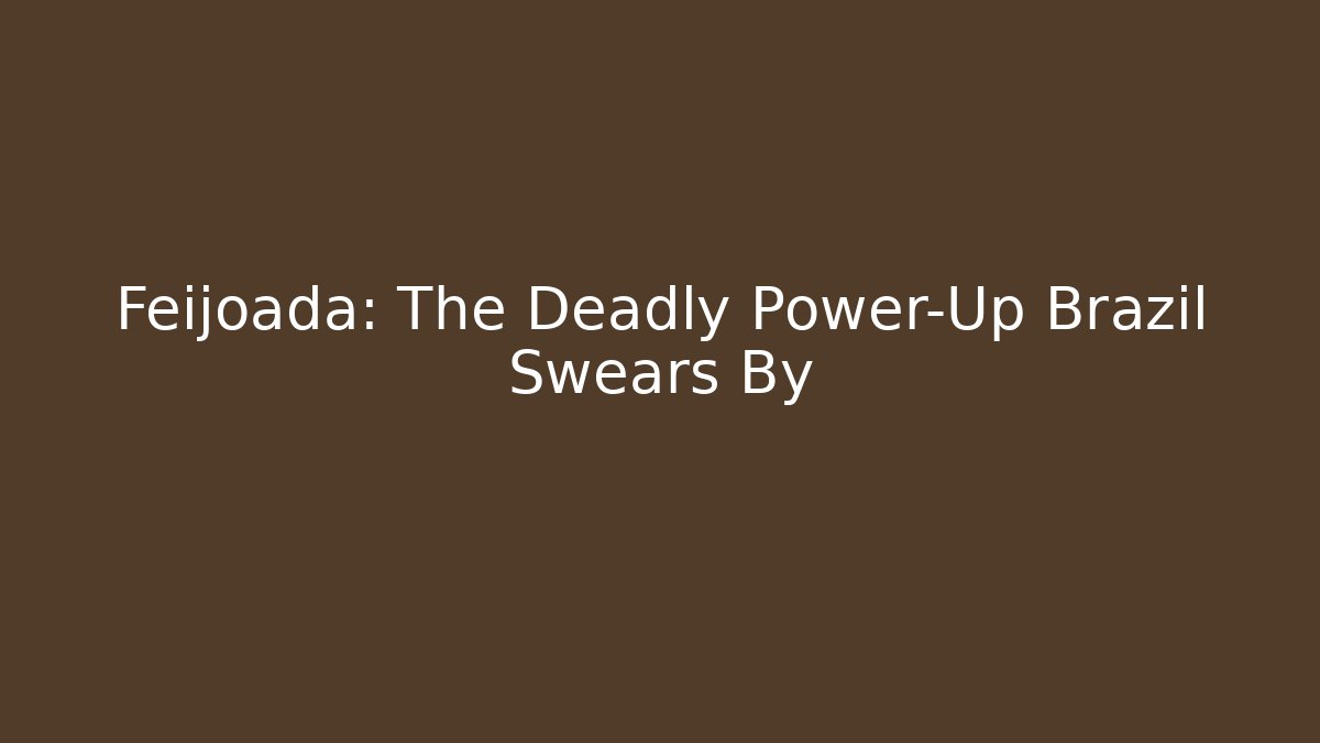 Feijoada: The Deadly Power-Up Brazil Swears By