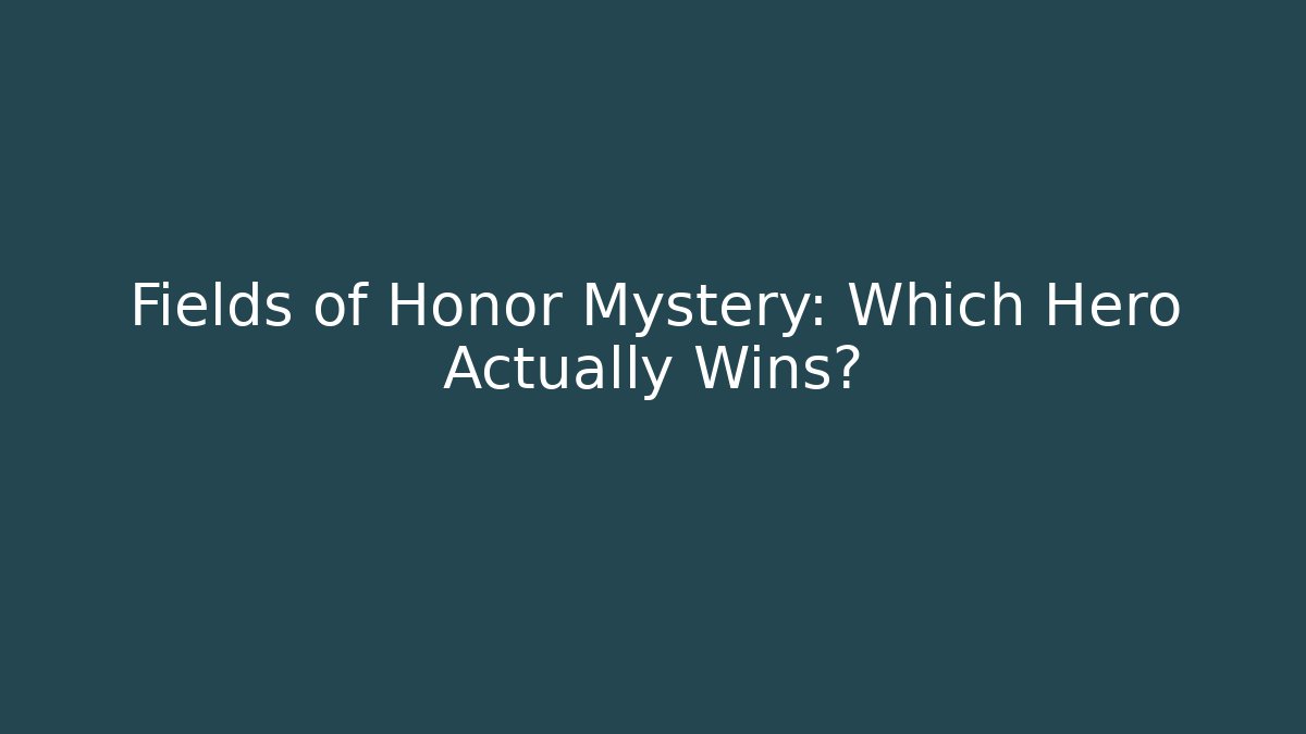 Fields of Honor Mystery: Which Hero Actually Wins?