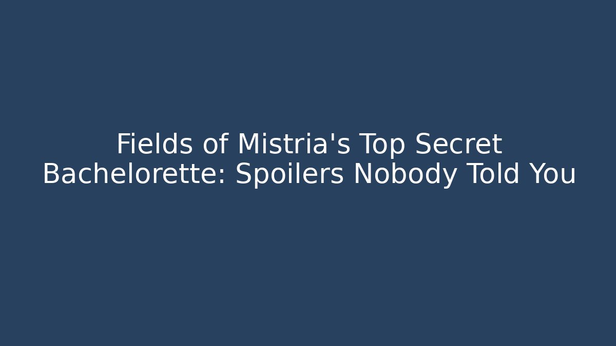Fields of Mistria's Top Secret Bachelorette: Spoilers Nobody Told You