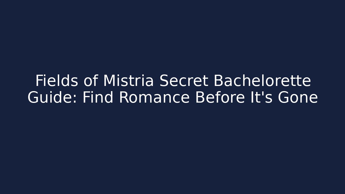 Fields of Mistria Secret Bachelorette Guide: Find Romance Before It's Gone