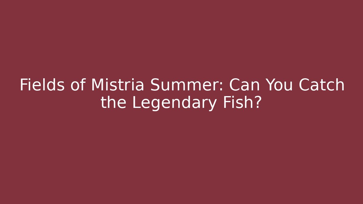 Fields of Mistria Summer: Can You Catch the Legendary Fish?