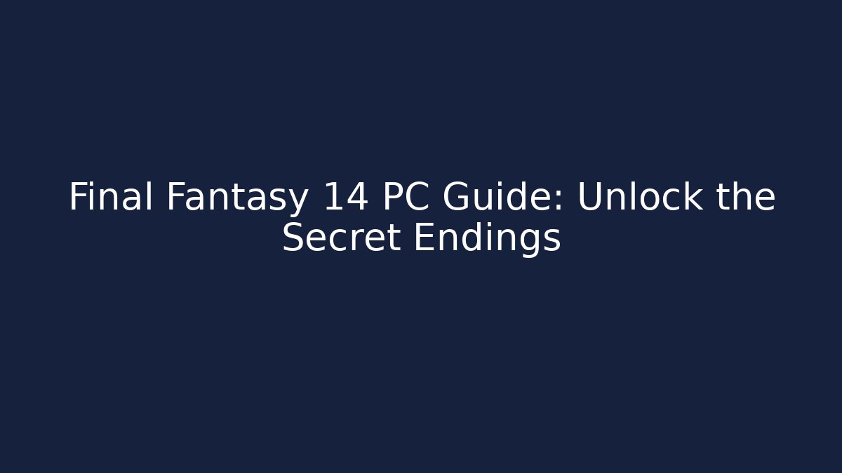 Final Fantasy 14 PC Guide: Unlock the Secret Endings