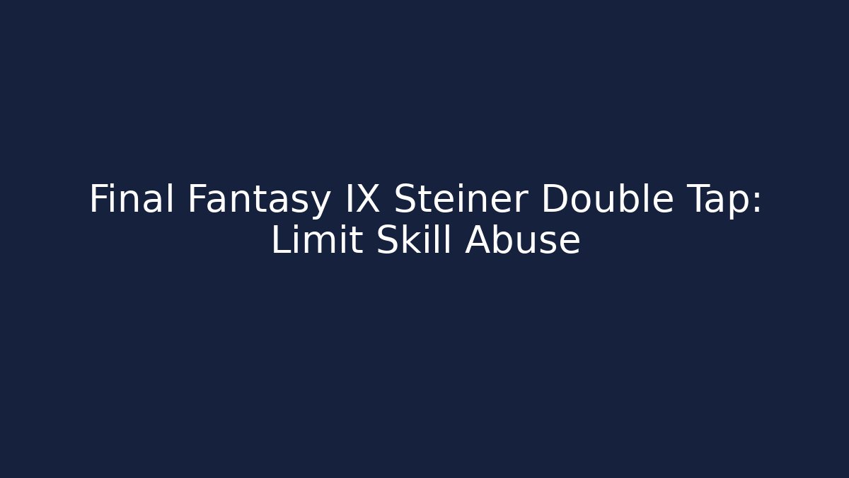 Final Fantasy IX Steiner Double Tap: Limit Skill Abuse