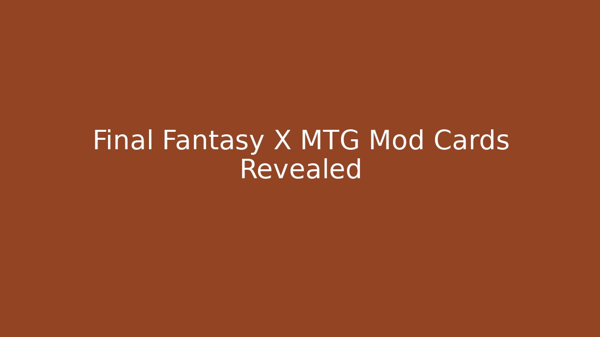 Final Fantasy X MTG Mod Cards Revealed