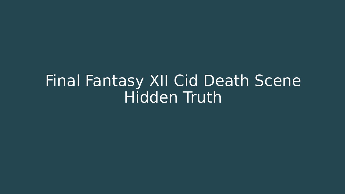 Final Fantasy XII Cid Death Scene Hidden Truth