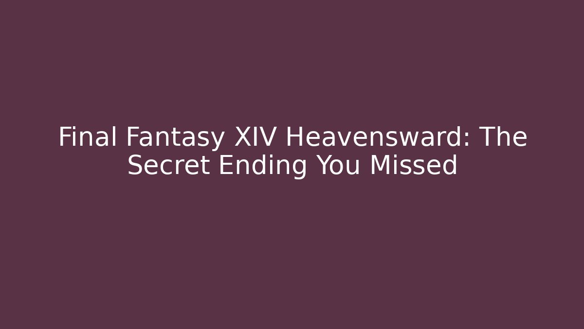 Final Fantasy XIV Heavensward: The Secret Ending You Missed