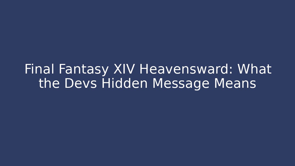 Final Fantasy XIV Heavensward: What the Devs Hidden Message Means