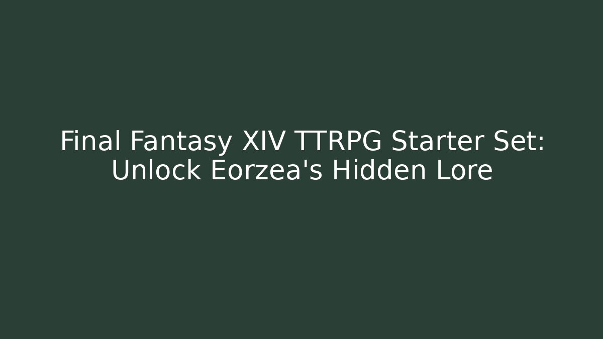 Final Fantasy XIV TTRPG Starter Set: Unlock Eorzea's Hidden Lore
