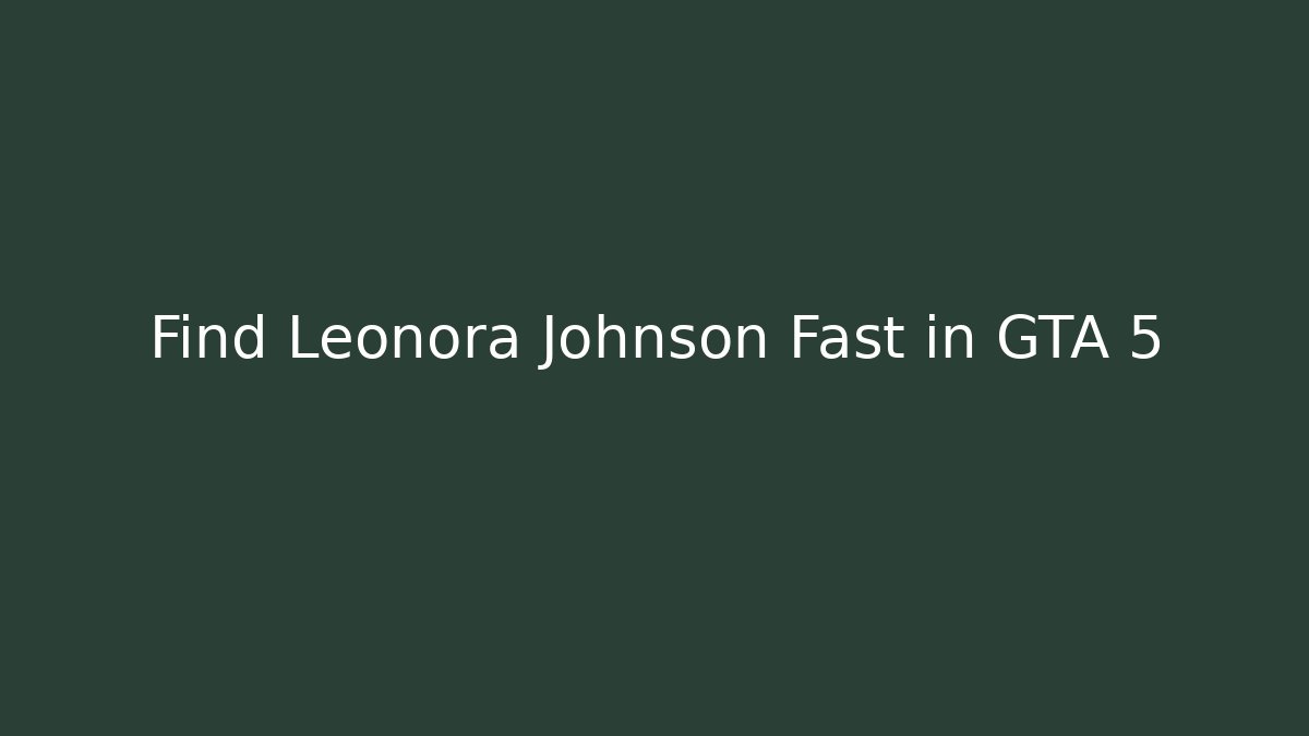 Find Leonora Johnson Fast in GTA 5
