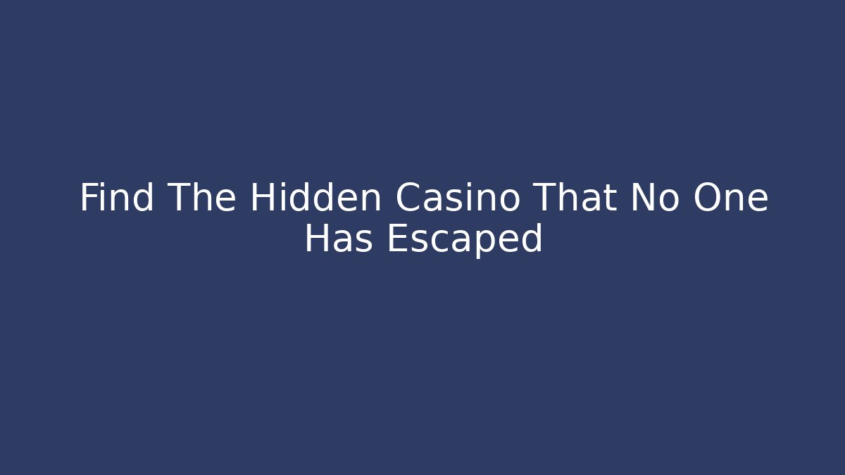 Find The Hidden Casino That No One Has Escaped - Boomer Naturals