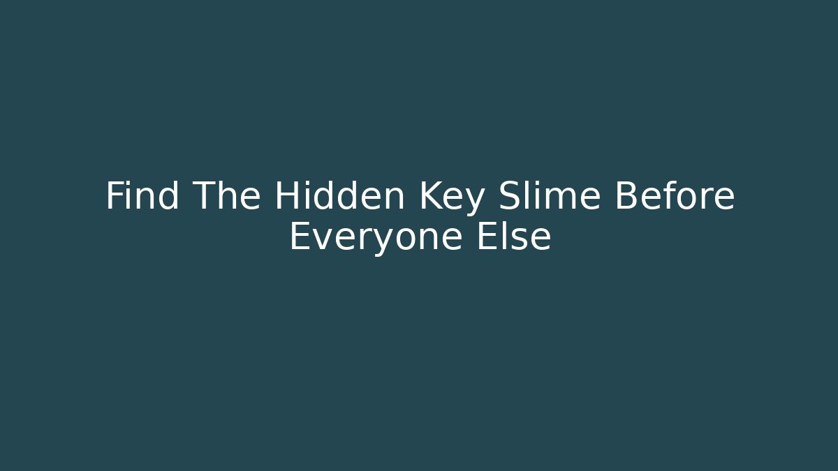 Find The Hidden Key Slime Before Everyone Else