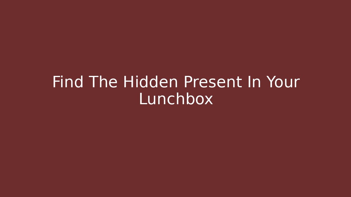 Find The Hidden Present In Your Lunchbox - Boomer Naturals