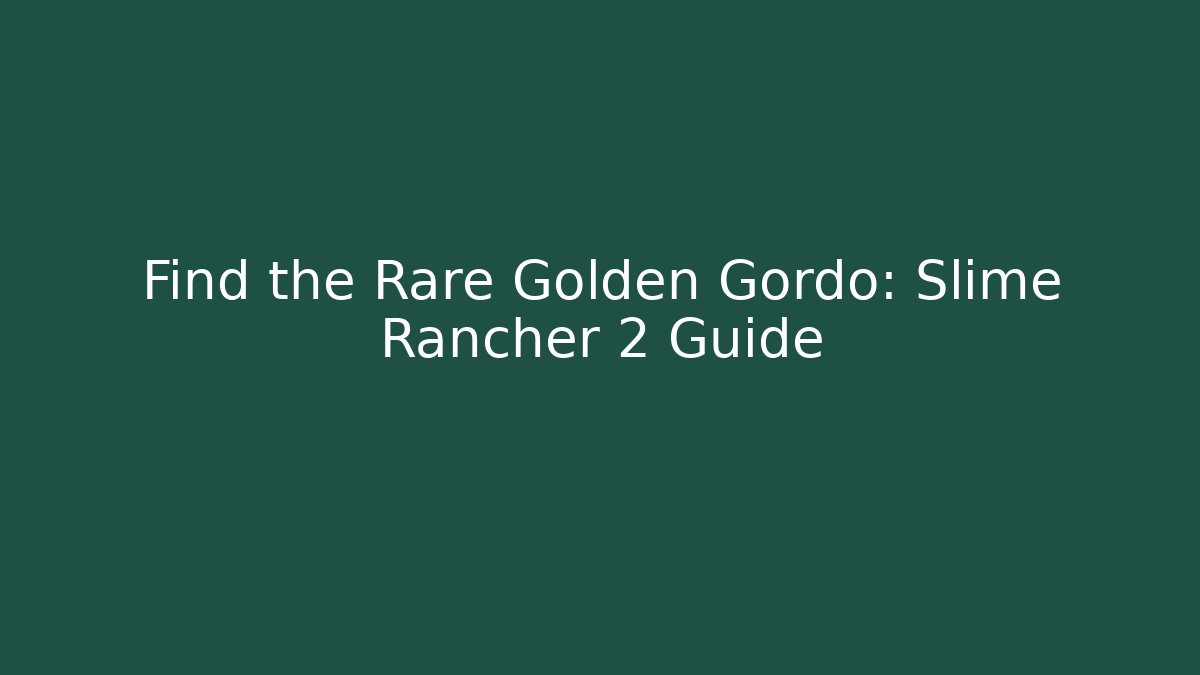 Find the Rare Golden Gordo: Slime Rancher 2 Guide - Boomer Naturals