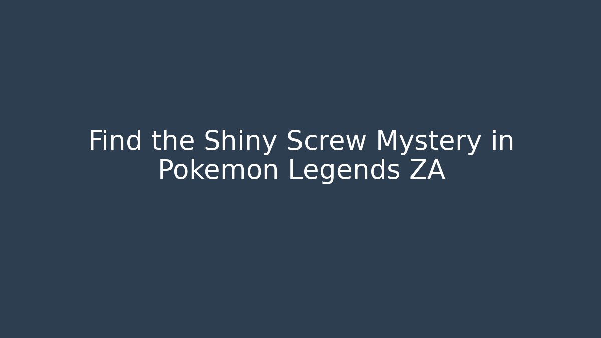 Find the Shiny Screw Mystery in Pokemon Legends ZA