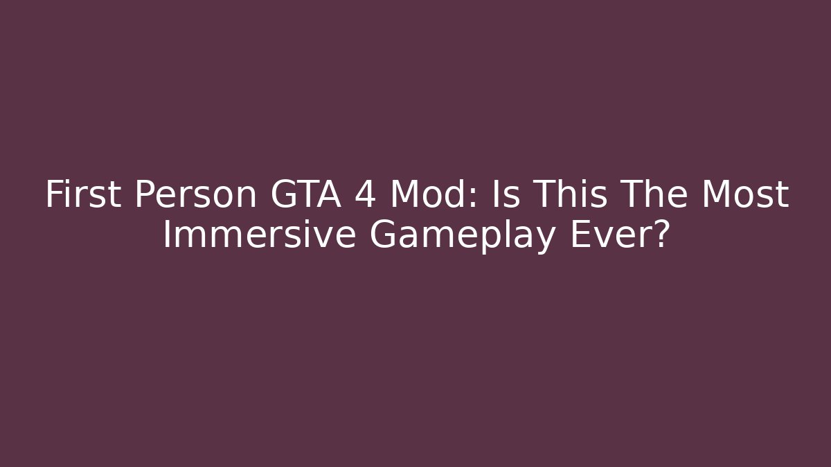 First Person GTA 4 Mod: Is This The Most Immersive Gameplay Ever?