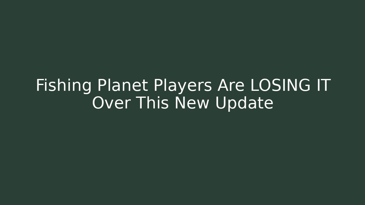 Fishing Planet Players Are LOSING IT Over This New Update