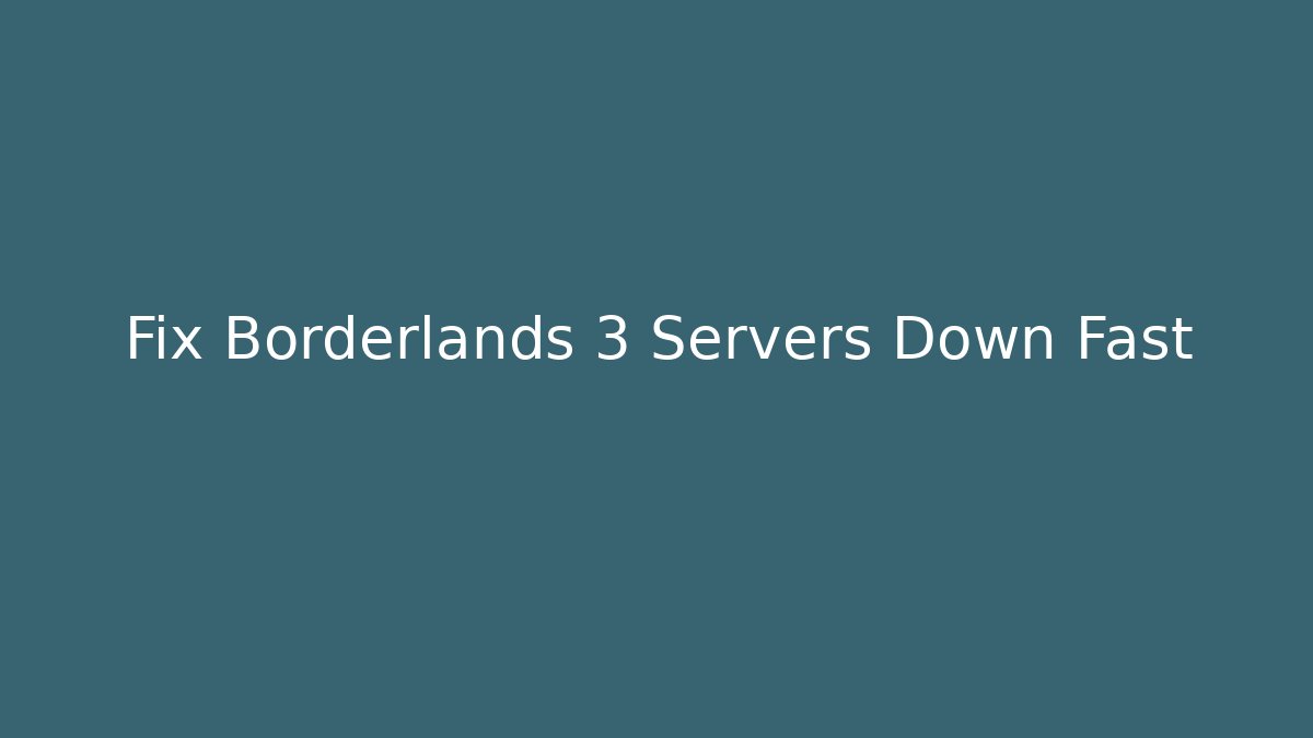 Fix Borderlands 3 Servers Down Fast