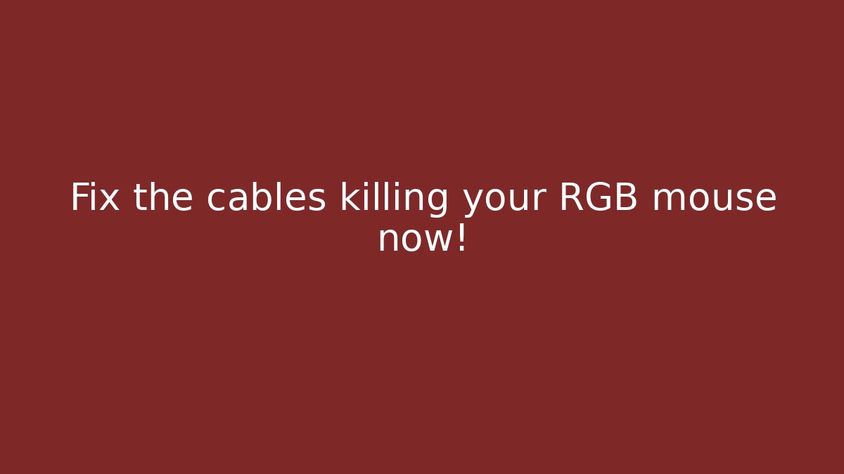 Fix the cables killing your RGB mouse now!