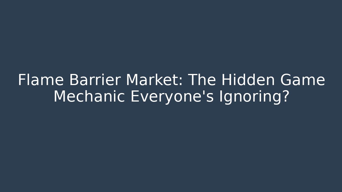 Flame Barrier Market: The Hidden Game Mechanic Everyone's Ignoring?