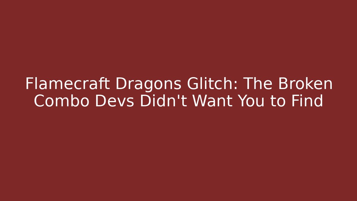 Flamecraft Dragons Glitch: The Broken Combo Devs Didn't Want You to Find