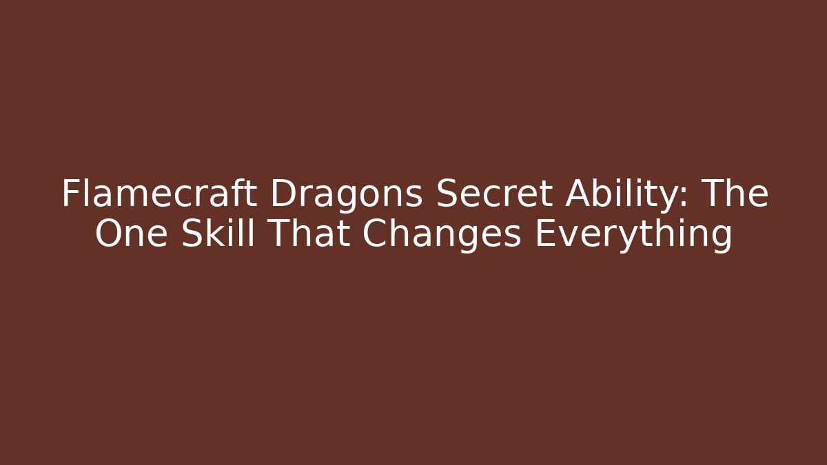 Flamecraft Dragons Secret Ability: The One Skill That Changes Everything