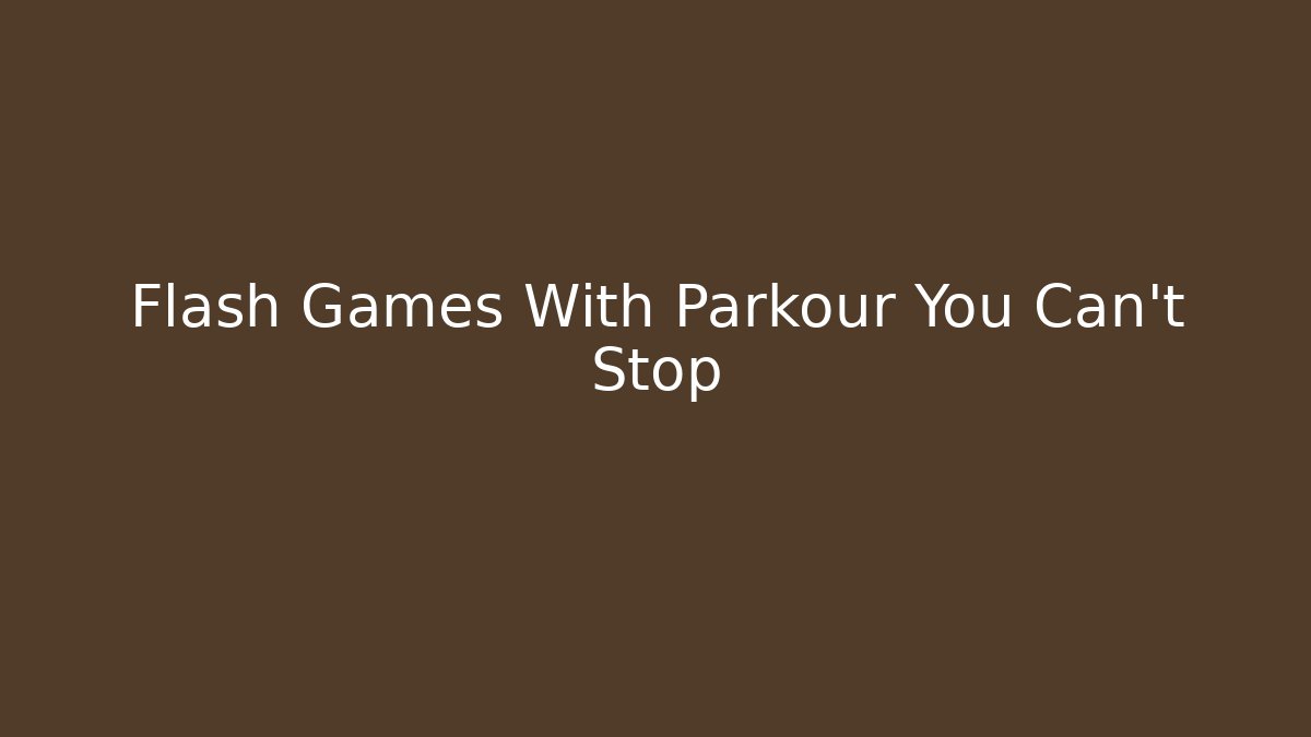 Flash Games With Parkour You Can't Stop