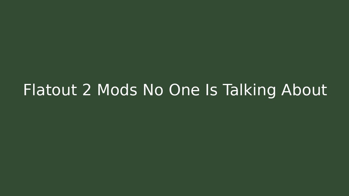 Flatout 2 Mods No One Is Talking About