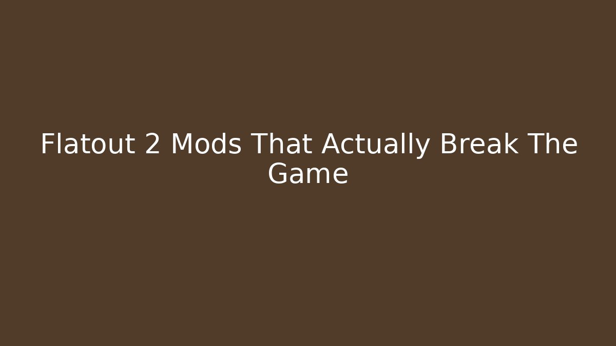 Flatout 2 Mods That Actually Break The Game