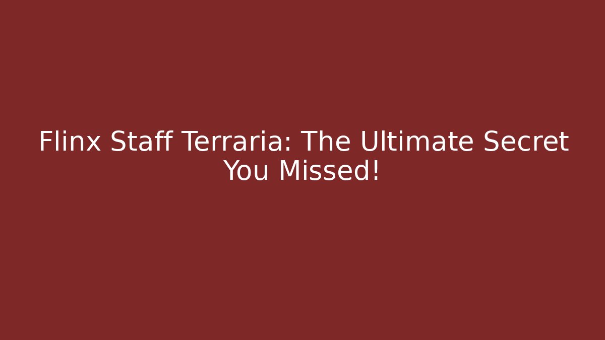 Flinx Staff Terraria: The Ultimate Secret You Missed!