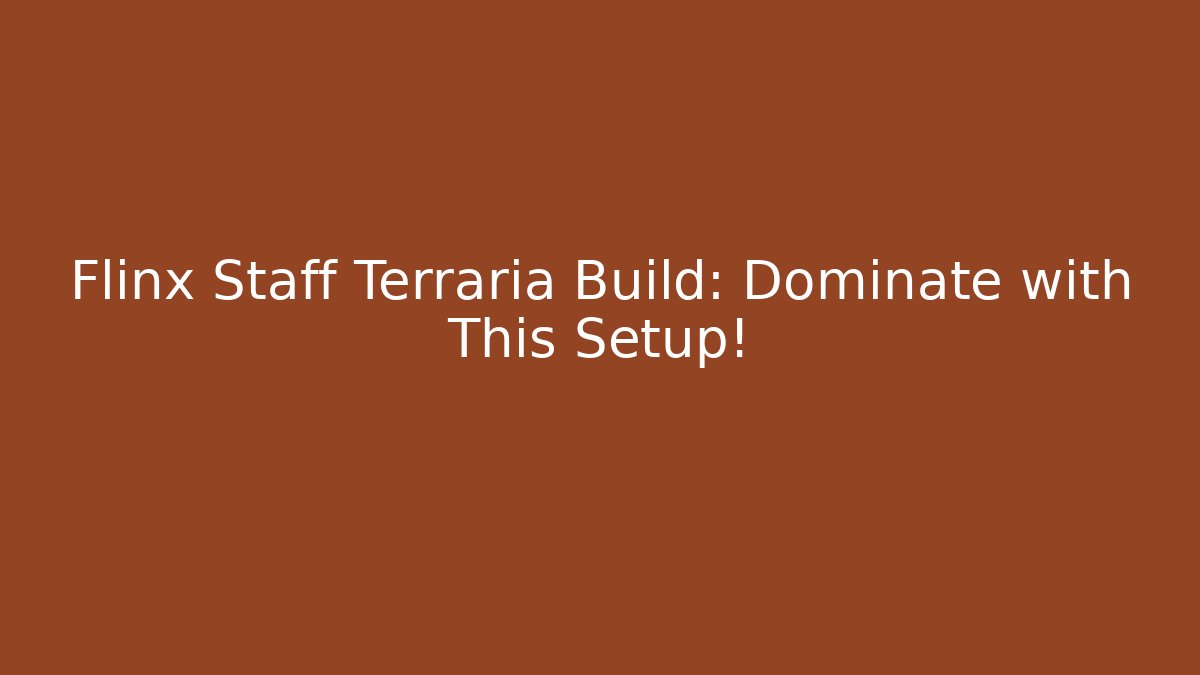Flinx Staff Terraria Build: Dominate with This Setup!