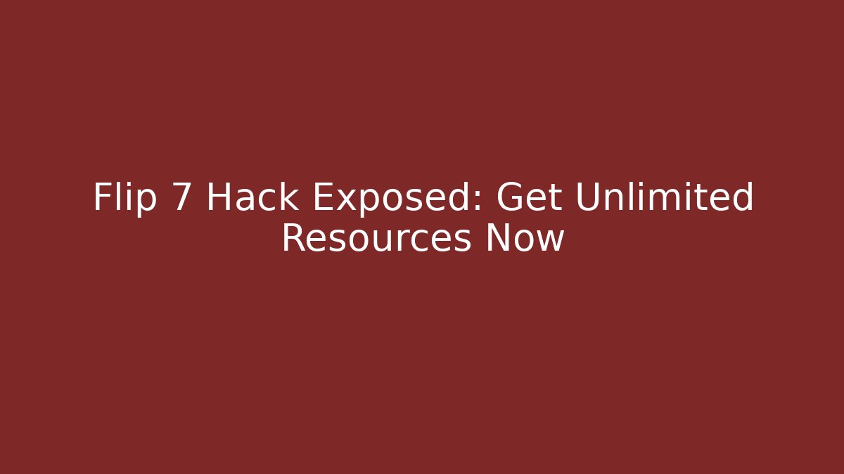 Flip 7 Hack Exposed: Get Unlimited Resources Now - Boomer Naturals