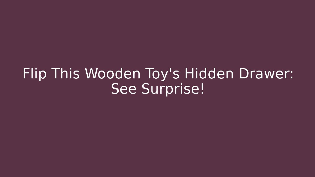 Flip This Wooden Toy's Hidden Drawer: See Surprise!