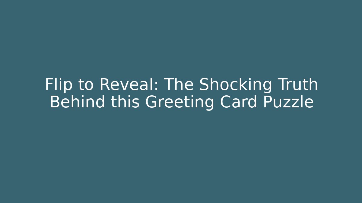 Flip to Reveal: The Shocking Truth Behind this Greeting Card Puzzle