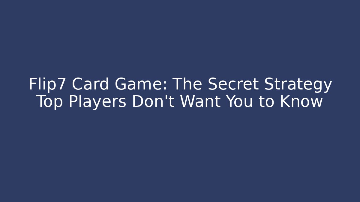 Flip7 Card Game: The Secret Strategy Top Players Don’t Want You to Know