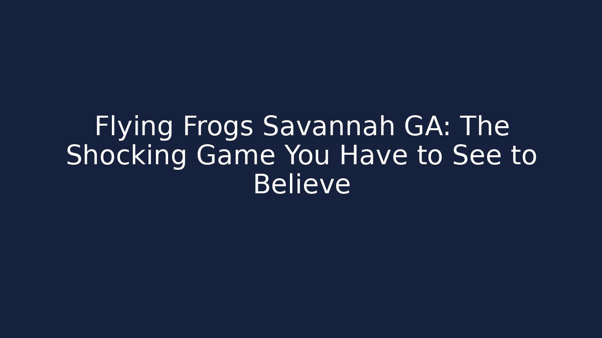 Flying Frogs Savannah GA: The Shocking Game You Have to See to Believe - Boomer Naturals
