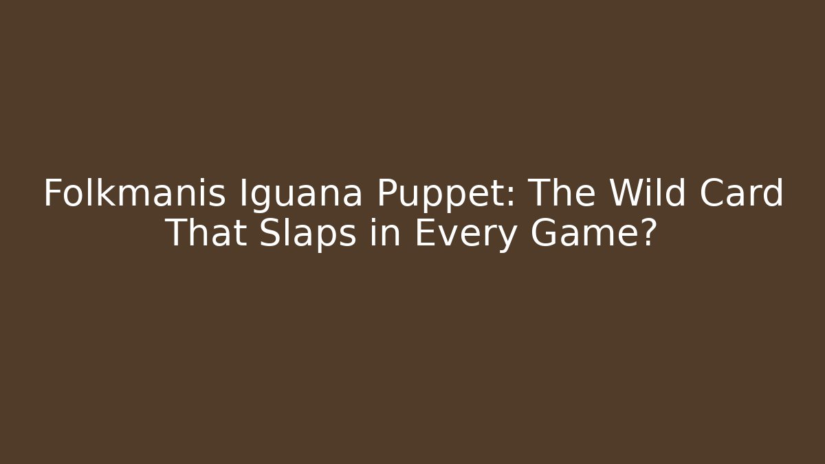 Folkmanis Iguana Puppet: The Wild Card That Slaps in Every Game?