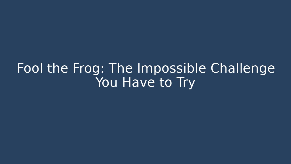 Fool the Frog: The Impossible Challenge You Have to Try - Boomer Naturals