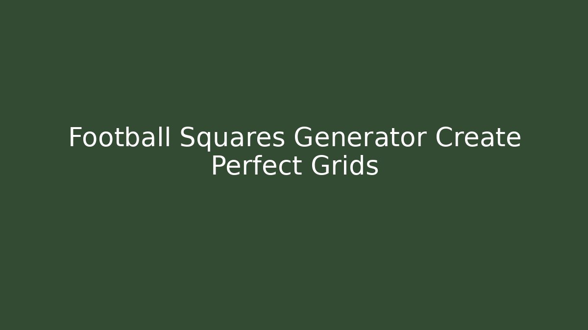 Football Squares Generator Create Perfect Grids